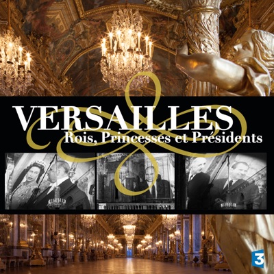 Télécharger Versailles : Rois, Princesses et Présidents