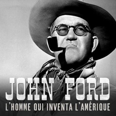 Télécharger John Ford, l'homme qui inventa l'Amérique