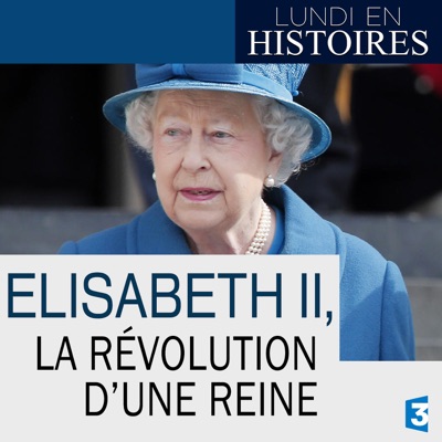 Télécharger Lundi en histoires : Elisabeth II, la révolution d'une reine