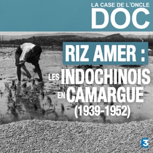 Télécharger La Case de l'Oncle Doc - Riz amer : les indochinois en Camargue (1939-1952)