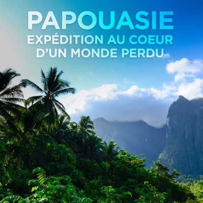 Télécharger Papouasie, expédition au coeur d'un monde perdu