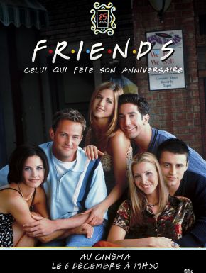 Friends 25 : Celui Qui Fête Son Anniversaire