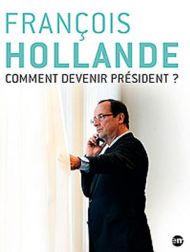 sortie dvd	
 François Hollande : Comment Devenir Président ?