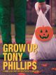 Grow Up, Tony Phillips en DVD et Blu-Ray