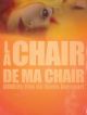 La Chair De Ma Chair en DVD et Blu-Ray