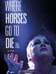 Where Horses Go To Die en DVD et Blu-Ray