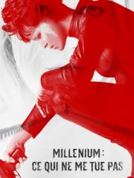 DVD Millenium : Ce Qui Ne Me Tue Pas