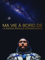 DVD Ma Vie à Bord De La Station Spatiale Internationale