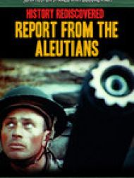 DVD History Rediscovered: Report from the Aleutians