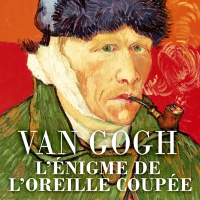 Télécharger Van Gogh, l’énigme de l’oreille coupée