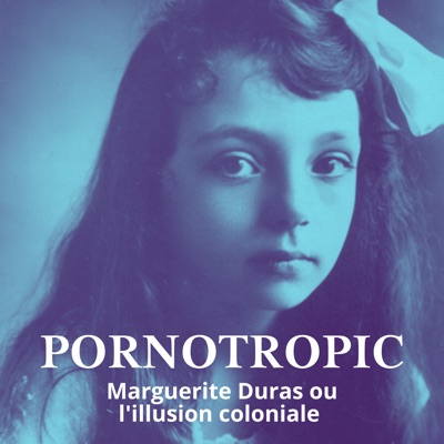 Télécharger Pornotropic - Marguerite Duras et l'illusion coloniale