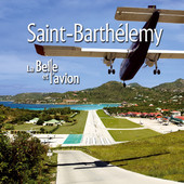 Télécharger Saint-Barthélemy, la Belle et l’avion