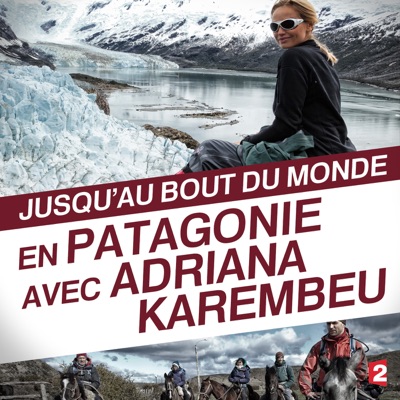 Télécharger Jusqu'au bout du monde: En Patagonie avec Adriana Karembeu