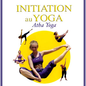 Télécharger Initiation au yoga, Atha Yoga