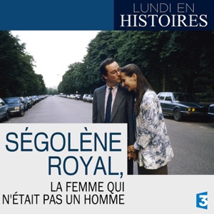 Télécharger Lundi en histoires : Ségolène Royal, la femme qui n'était pas un homme