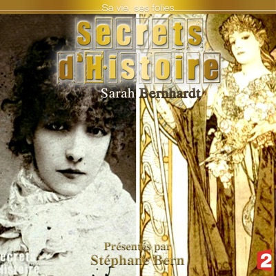 Télécharger Secrets d'histoire, Sarah Bernhard sa vie ses folies…