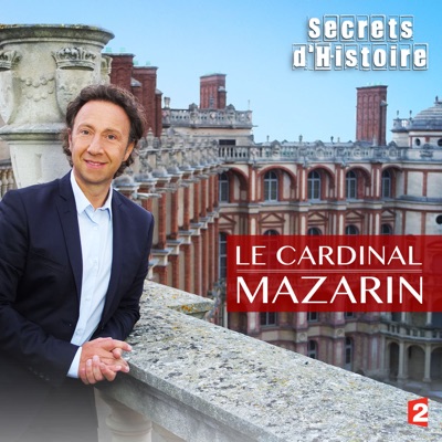 Télécharger Secrets d'histoire : le Cardinal Mazarin