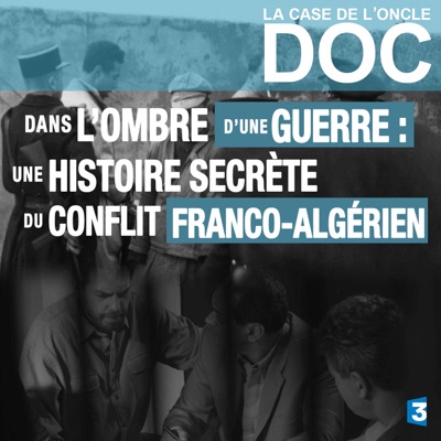 La case de l'Oncle Doc : Dans l'ombre d'une guerre, une histoire secrète du conflit Franco-Algérien torrent magnet