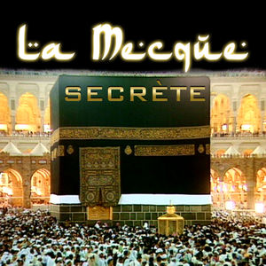 Télécharger La Mecque Secrète, Au cœur de l'Islam