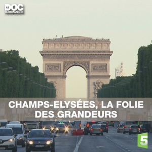 Télécharger Le doc du dimanche : Champs-Elysées, la folie des grandeurs