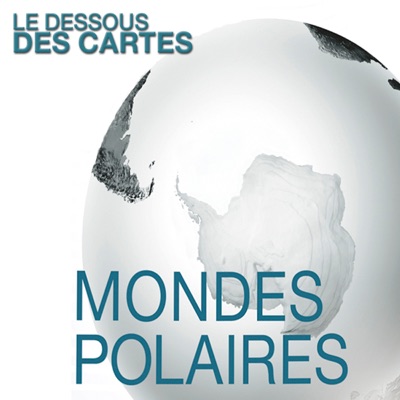 Télécharger Le dessous des cartes - Mondes polaires