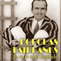 Douglas Fairbanks - Je suis une légende à télécharger 