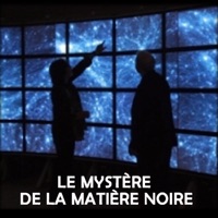 Le mystère de la matière noire à télécharger 