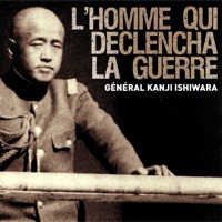 Général Ishiwara, l'homme qui déclencha la guerre à télécharger 