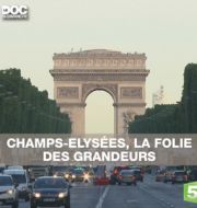 Le doc du dimanche : Champs-Elysées, la folie des grandeurs à télécharger 
