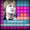 Télécharger Claude François, la revanche du mal aimé