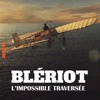 Télécharger Blériot, l'impossible traversée