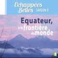 Télécharger Equateur, à la frontière du monde