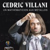 Télécharger Cédric Villani - Un Mathématicien aux Métallos