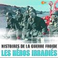 Télécharger Les Héros Irradiés - Histoires de la guerre froide