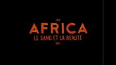 Africa - Le Sang Et La Beauté streaming 