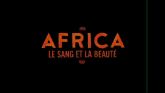 Africa - Le Sang Et La Beauté en streaming 