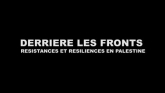 Derrière Les Fronts: Résistances Et Résiliences En Palestine en streaming 